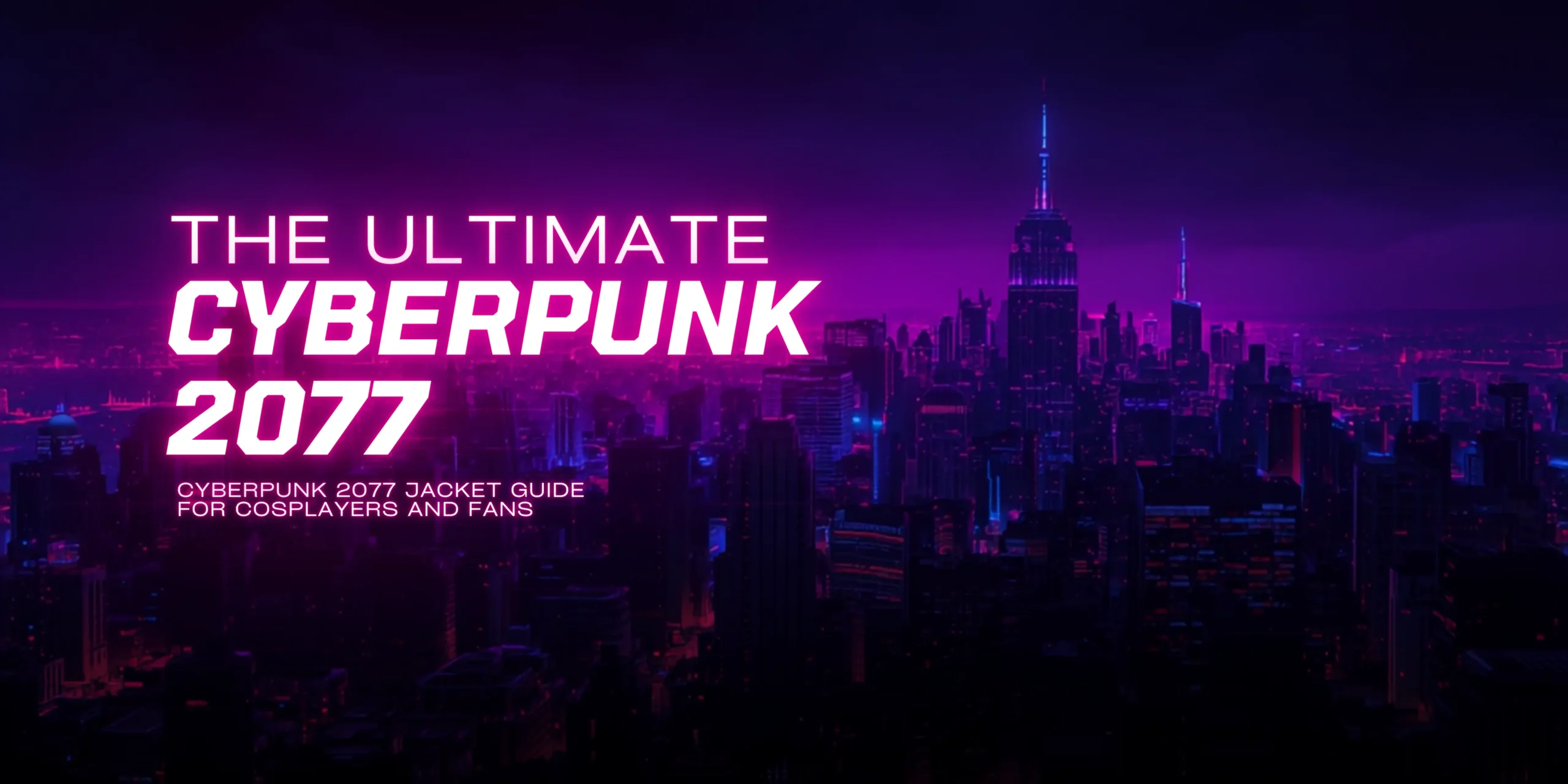 THE ULTIMATE CYBERPUNK 2077 JACKET GUIDE'