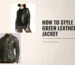 How to Style a Green Leather Jacket: 5 Outfit Ideas