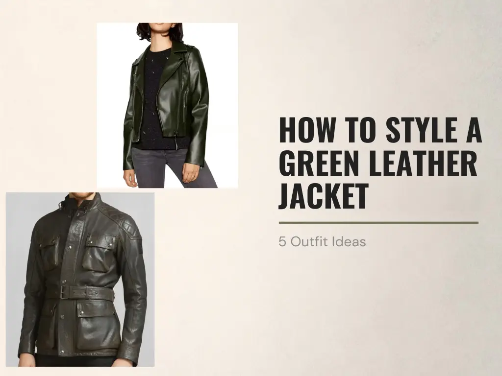 How to Style a Green Leather Jacket: 5 Outfit Ideas