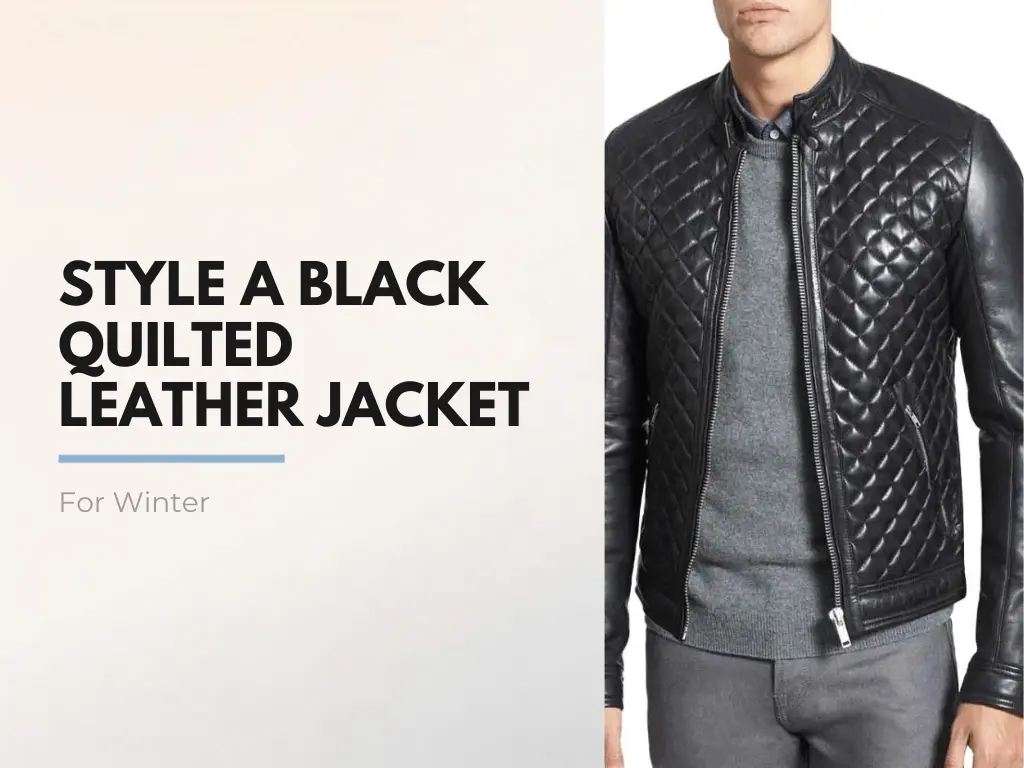 How to Style a Black Quilted Leather Jacket for Winter